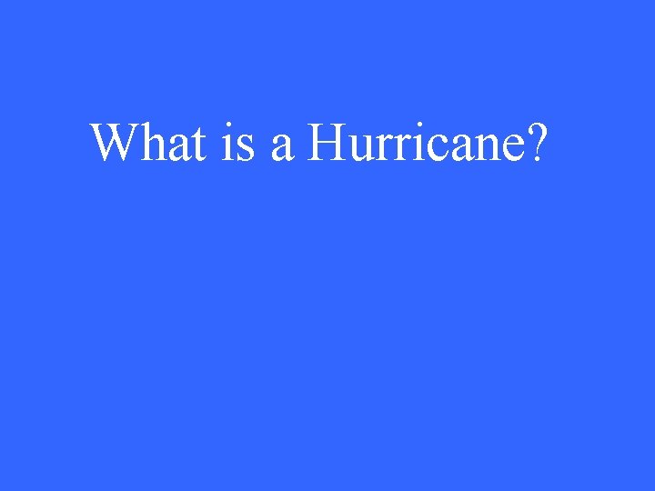 What is a Hurricane? 
