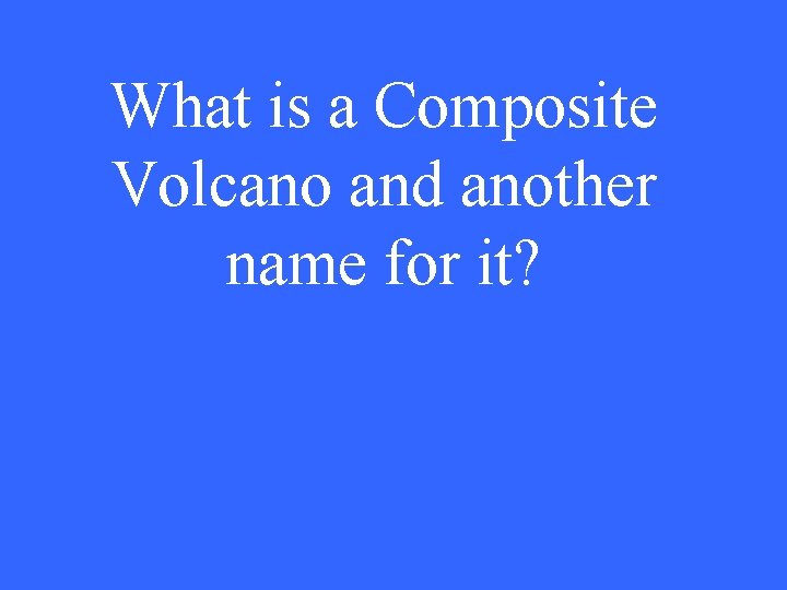 What is a Composite Volcano and another name for it? 