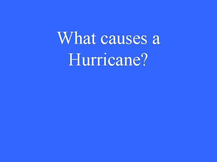 What causes a Hurricane? 