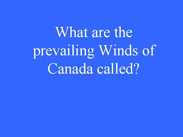 What are the prevailing Winds of Canada called? 