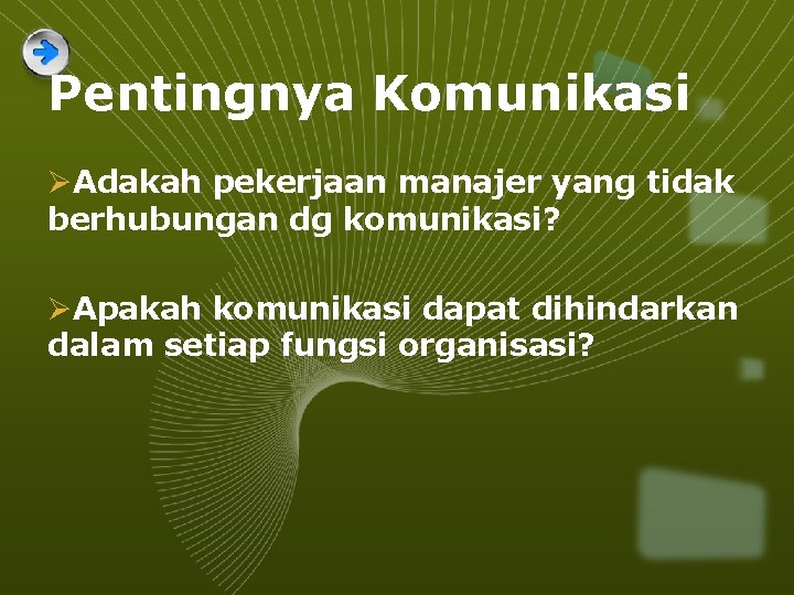 Pentingnya Komunikasi ØAdakah pekerjaan manajer yang tidak berhubungan dg komunikasi? ØApakah komunikasi dapat dihindarkan