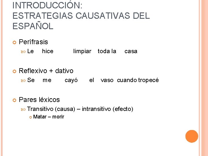 INTRODUCCIÓN: ESTRATEGIAS CAUSATIVAS DEL ESPAÑOL Perífrasis Le limpiar toda la casa Reflexivo + dativo