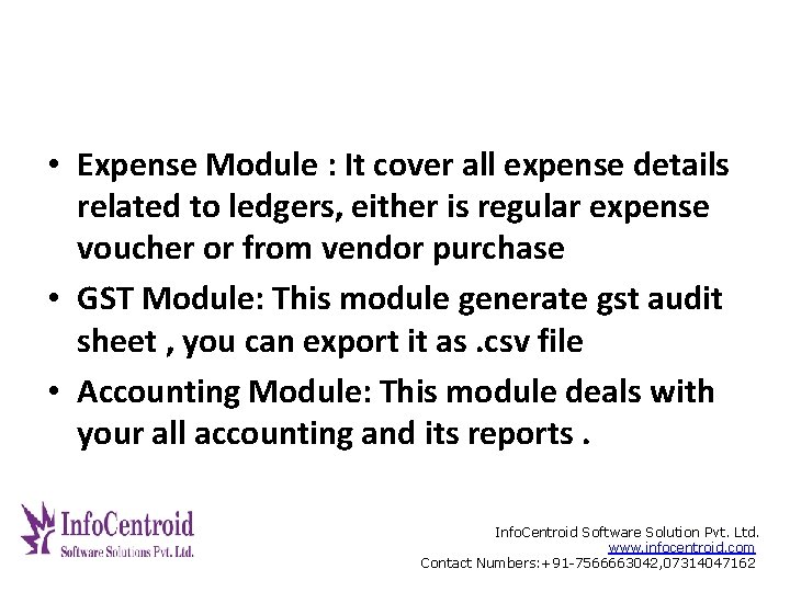  • Expense Module : It cover all expense details related to ledgers, either