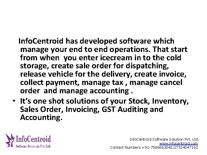 Info. Centroid has developed software which manage your end to end operations. That start