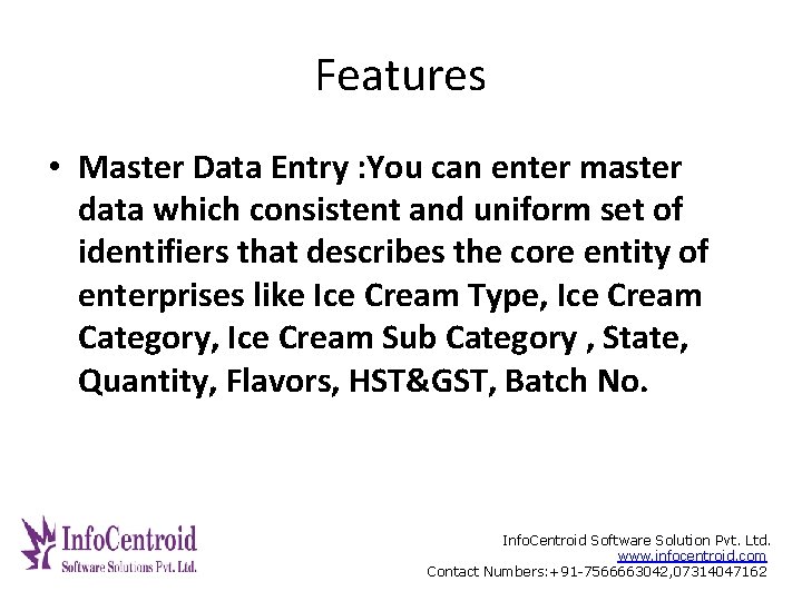 Features • Master Data Entry : You can enter master data which consistent and