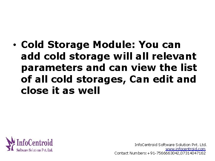  • Cold Storage Module: You can add cold storage will all relevant parameters