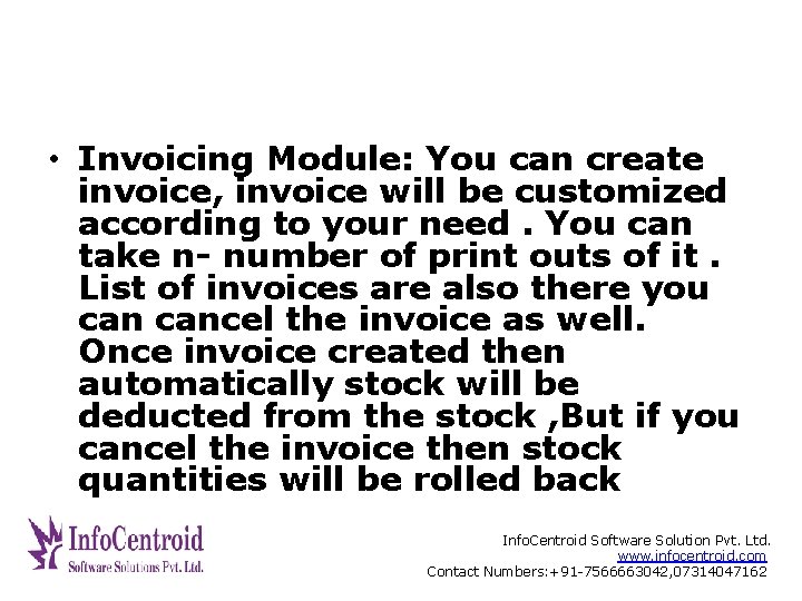  • Invoicing Module: You can create invoice, invoice will be customized according to