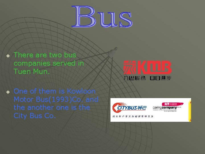 u u There are two bus companies served in Tuen Mun. One of them