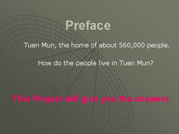 Preface Tuen Mun, the home of about 560, 000 people. How do the people