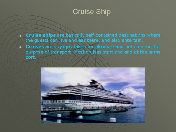 Cruise Ship u u Cruise ships are basically self-contained destinations where the guests can