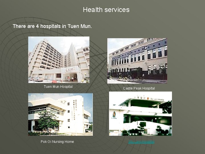 Health services There are 4 hospitals in Tuen Mun Hospital Pok Oi Nursing Home
