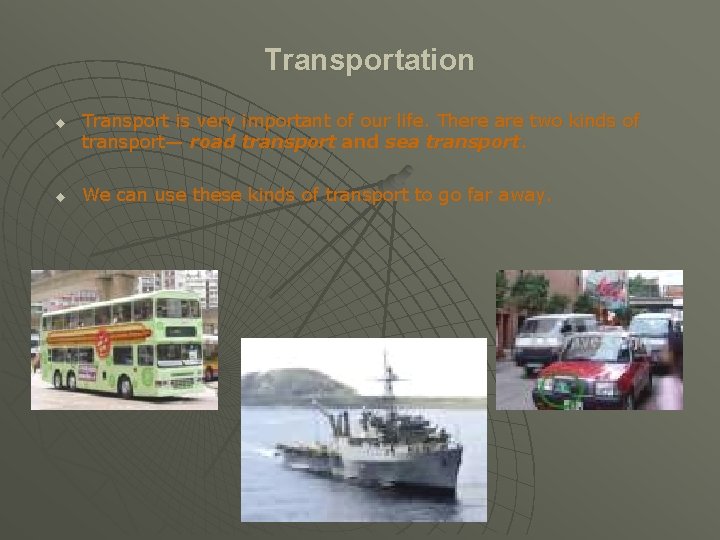 Transportation u u Transport is very important of our life. There are two kinds