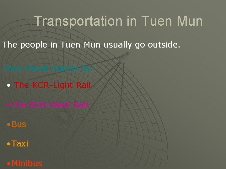 Transportation in Tuen Mun The people in Tuen Mun usually go outside. They travel