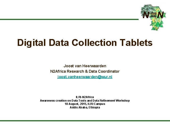 Digital Data Collection Tablets Joost van Heerwaarden N 2 Africa Research & Data Coordinator