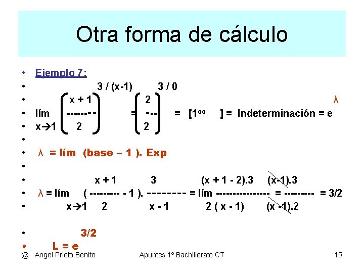 Otra forma de cálculo • Ejemplo 7: • 3 / (x-1) 3/0 • x+1