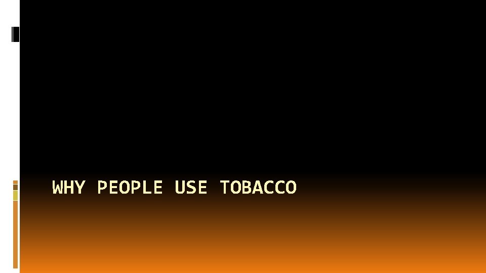 WHY PEOPLE USE TOBACCO 