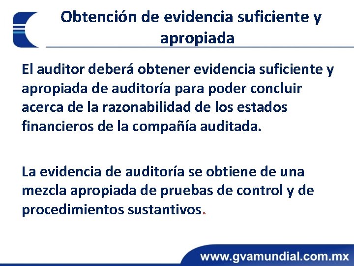 Obtención de evidencia suficiente y apropiada El auditor deberá obtener evidencia suficiente y apropiada