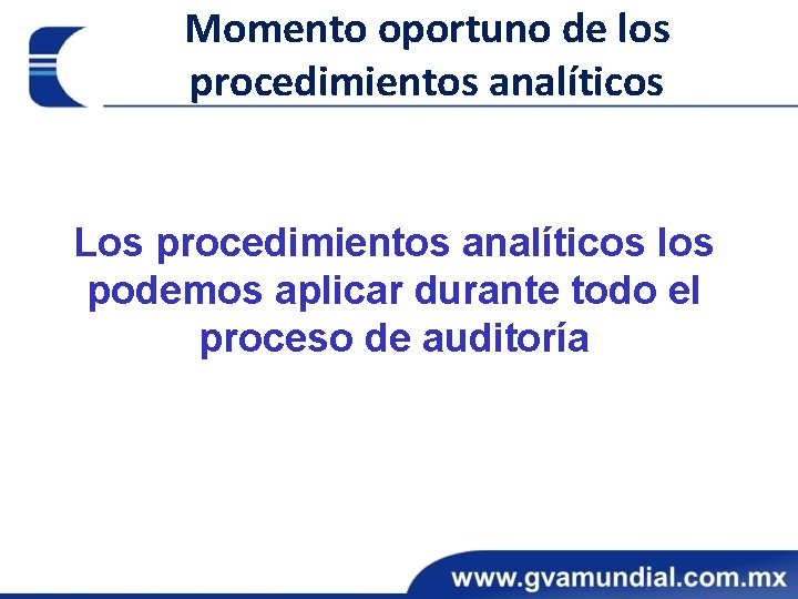 Momento oportuno de los procedimientos analíticos Los procedimientos analíticos los podemos aplicar durante todo