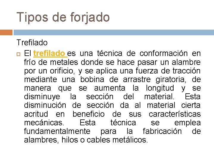 Tipos de forjado Trefilado El trefilado es una técnica de conformación en frío de