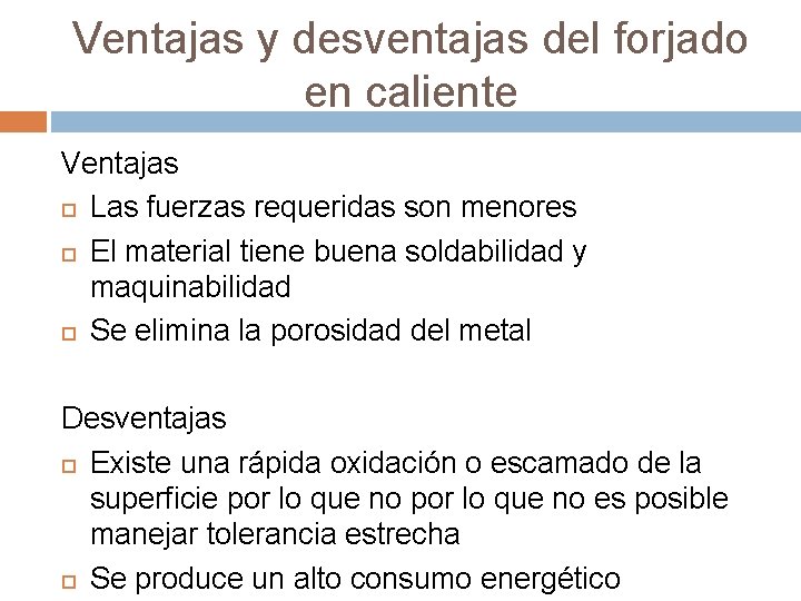 Ventajas y desventajas del forjado en caliente Ventajas Las fuerzas requeridas son menores El