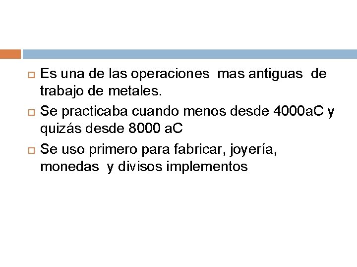  Es una de las operaciones mas antiguas de trabajo de metales. Se practicaba