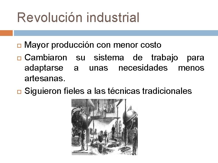 Revolución industrial Mayor producción con menor costo Cambiaron su sistema de trabajo para adaptarse