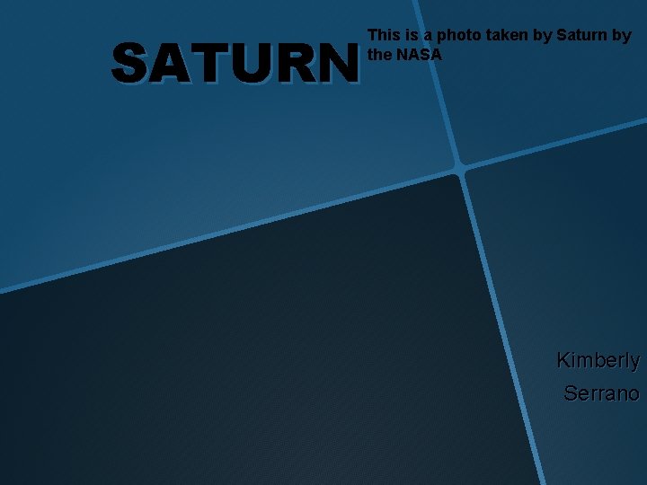 SATURN This is a photo taken by Saturn by the NASA Kimberly Serrano 