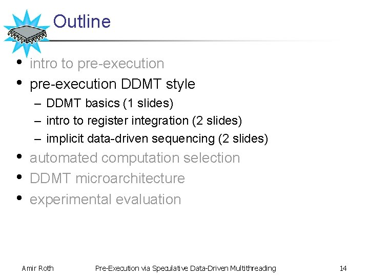 Outline • • intro to pre-execution DDMT style – DDMT basics (1 slides) –