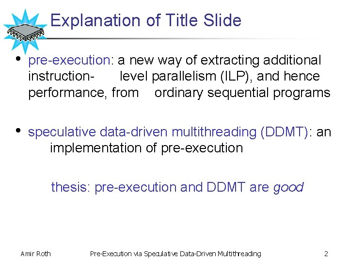 Explanation of Title Slide • pre-execution: a new way of extracting additional instructionlevel parallelism
