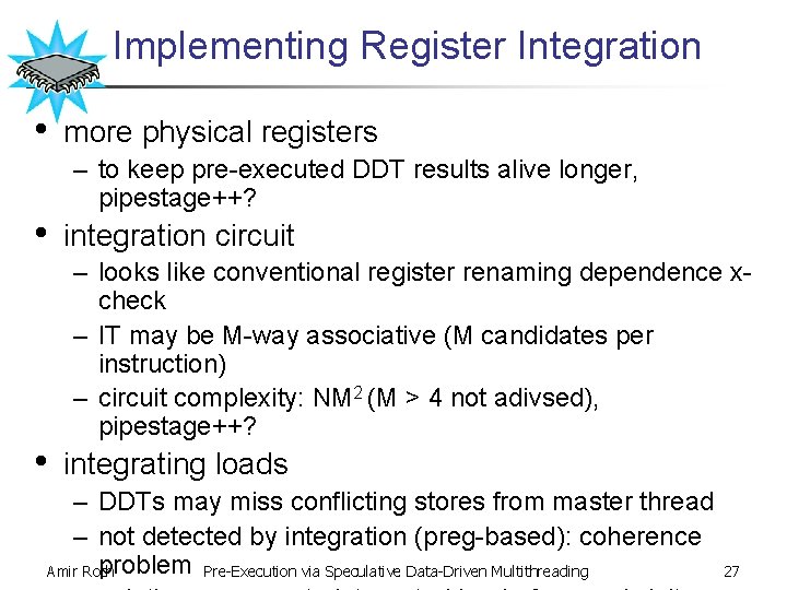 Implementing Register Integration • • • more physical registers – to keep pre-executed DDT