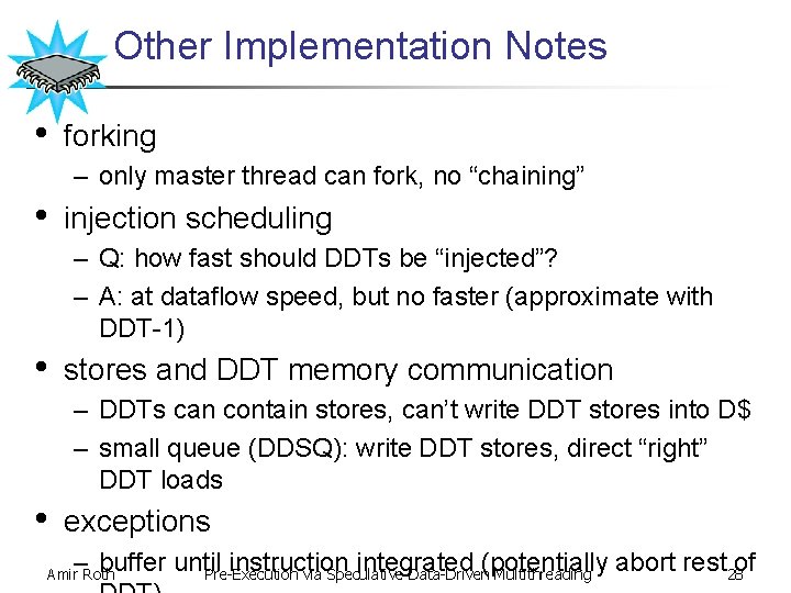 Other Implementation Notes • forking – only master thread can fork, no “chaining” •