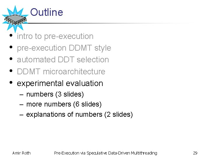 Outline • • • intro to pre-execution DDMT style automated DDT selection DDMT microarchitecture