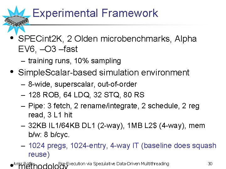 Experimental Framework • SPECint 2 K, 2 Olden microbenchmarks, Alpha EV 6, –O 3