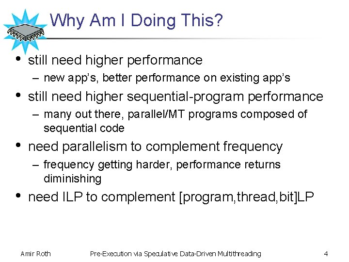 Why Am I Doing This? • still need higher performance – new app’s, better