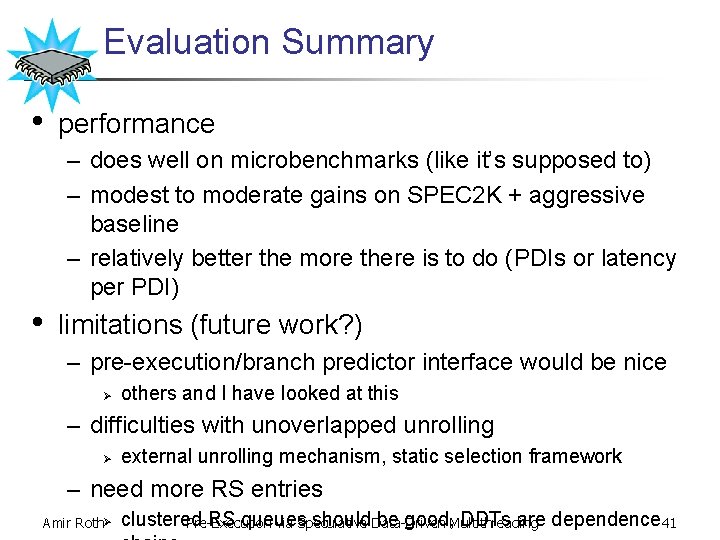 Evaluation Summary • performance – does well on microbenchmarks (like it’s supposed to) –