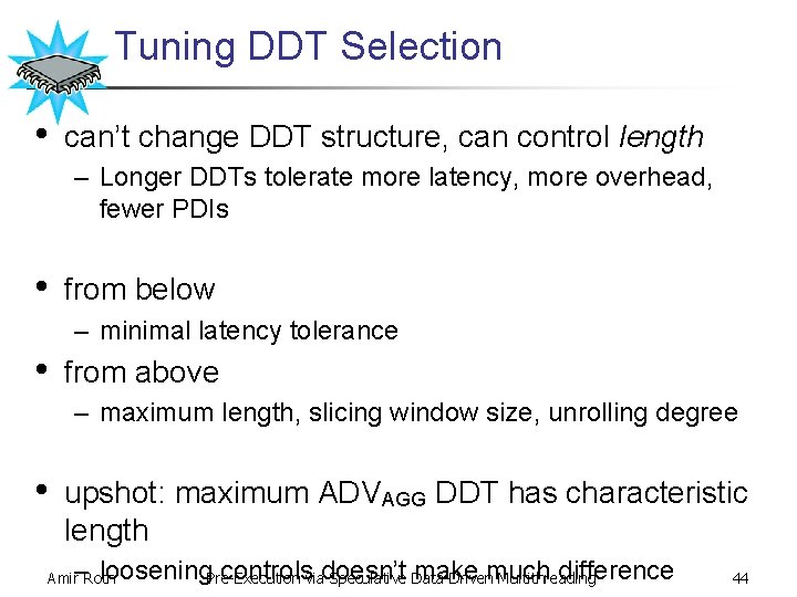 Tuning DDT Selection • can’t change DDT structure, can control length – Longer DDTs