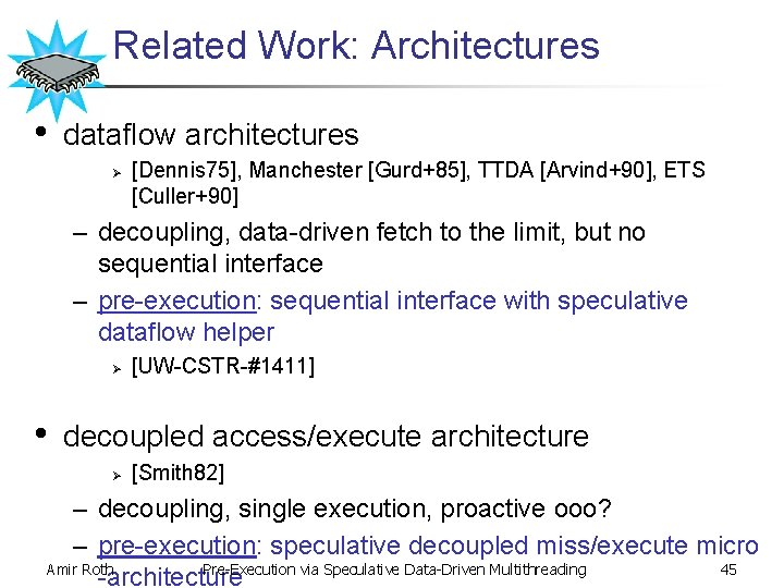 Related Work: Architectures • dataflow architectures Ø [Dennis 75], Manchester [Gurd+85], TTDA [Arvind+90], ETS