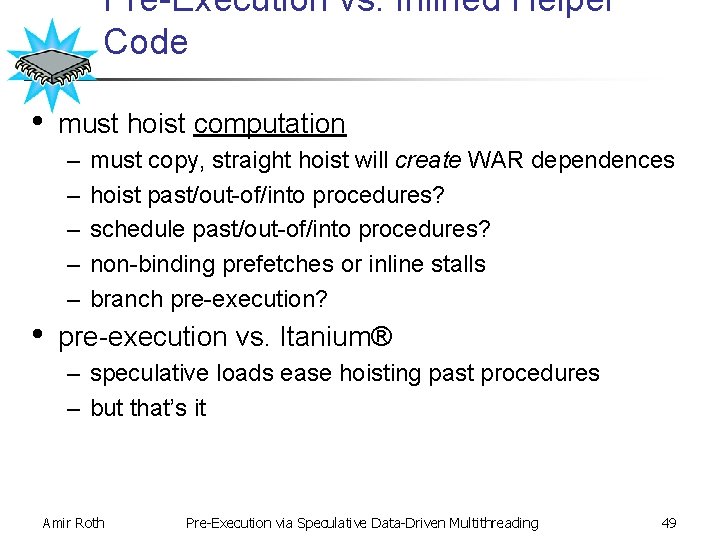 Pre-Execution vs. Inlined Helper Code • must hoist computation – – – • must