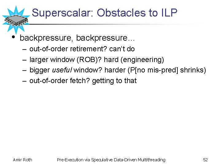 Superscalar: Obstacles to ILP • backpressure, backpressure… – – out-of-order retirement? can’t do larger