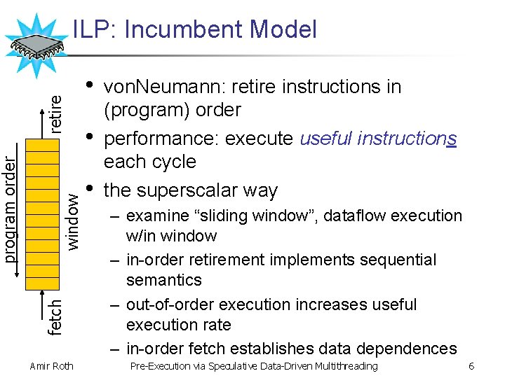 window retire fetch program order ILP: Incumbent Model Amir Roth • • • von.