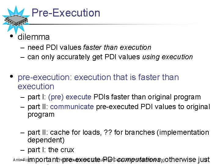 Pre-Execution • dilemma – need PDI values faster than execution – can only accurately