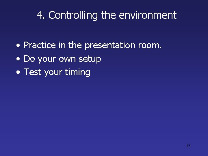 4. Controlling the environment • Practice in the presentation room. • Do your own 4. Controlling the environment • Practice in the presentation room. • Do your own
