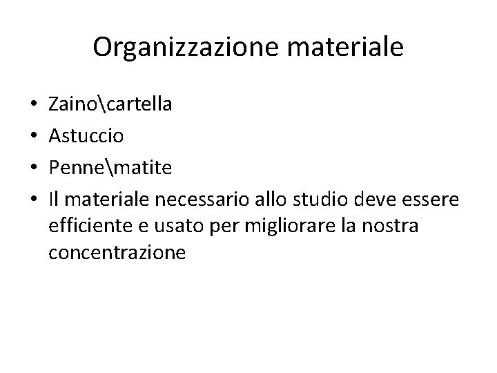 Organizzazione materiale • • Zainocartella Astuccio Pennematite Il materiale necessario allo studio deve essere