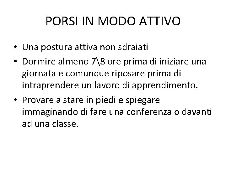 PORSI IN MODO ATTIVO • Una postura attiva non sdraiati • Dormire almeno 78