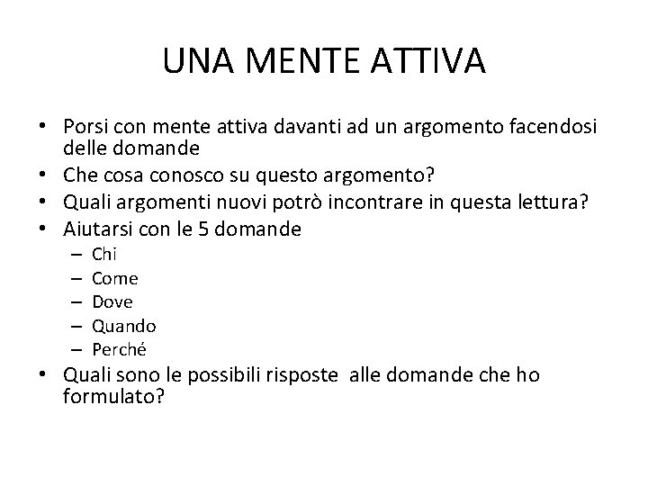 UNA MENTE ATTIVA • Porsi con mente attiva davanti ad un argomento facendosi delle