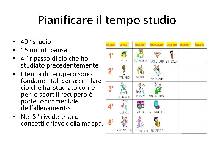 Pianificare il tempo studio • 40 ‘ studio • 15 minuti pausa • 4