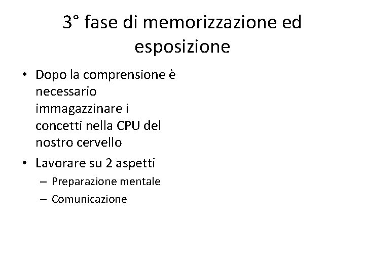 3° fase di memorizzazione ed esposizione • Dopo la comprensione è necessario immagazzinare i