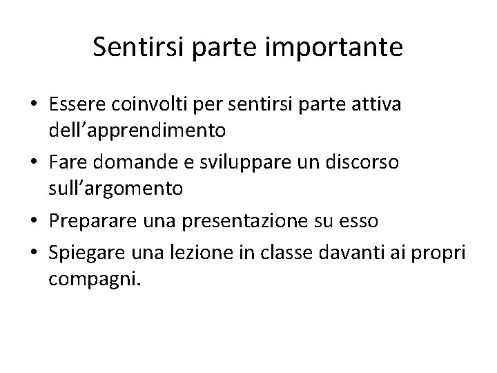 Sentirsi parte importante • Essere coinvolti per sentirsi parte attiva dell’apprendimento • Fare domande