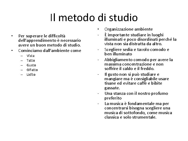 Il metodo di studio • • Per superare le difficoltà dell’apprendimento è necessario avere