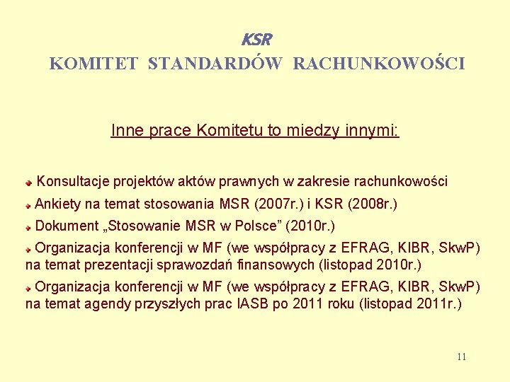 KSR KOMITET STANDARDÓW RACHUNKOWOŚCI Inne prace Komitetu to miedzy innymi: Konsultacje projektów aktów prawnych